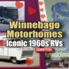 Winnebago Motorhomes – Iconic 1960s RVs Loved By Road Culture America