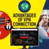 Advantages of VPN Connection and Why Virtual Private Networking Grew By 20% in 2020