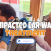 What Are The Symptoms Of Impacted Earwax?