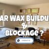 Earwax Buildup And Blockage – What Is Earwax Buildup?
