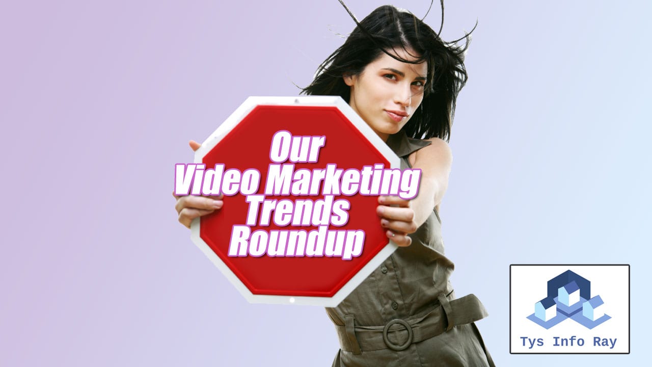 Our Video Marketing Trends Roundup