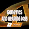 Sensorineural Hearing Loss – When Is Hearing Loss Genetic?