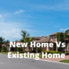 Buying A New House vs an Older Home – The Pro’s and Con’s