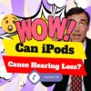 Causes of Temporary Hearing Loss – iPods?