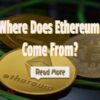 Where Does Ethereum Come From – Is Ether Better Than Bitcoin