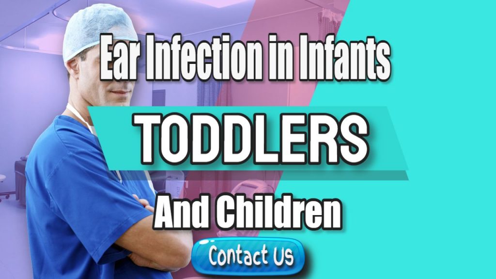 Ear Infection in infants toddlers and children