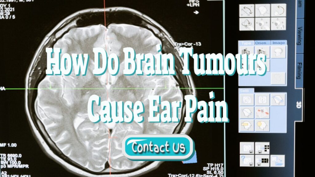 how do brain tumours cause ear pain