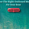 The Right Outboard Motor For Your Boat Makes All The Difference