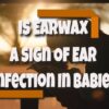 Ear Infections In Babies – Earaches Have A Number Of Causes
