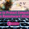 How to Protect Computer From Ransomware Attacks