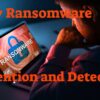Ugly Ransomware – Prevention and Detection, The Dos and Don’ts