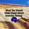 What You Should Understand About Asbestos Testing