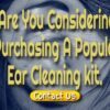 Are you thinking about purchasing a popular ear cleaning kit?