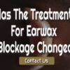 Why Has The Treatment For Earwax Blockage Changed?