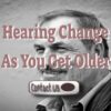 How Does Your Hearing Change As You Get Older