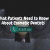 What Patients Need to Know About Cosmetic Dentists