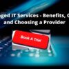 Managed IT Services – Benefits, Costs, and Choosing a Provider