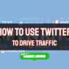 How to Use Twitter to Generate Traffic