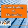 Metal Roofing Versus Tile Roofing On The Central Coast