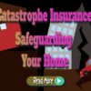 Catastrophe Insurance: Safeguarding Your Home 