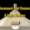 Understand How to Disconnect and Connect a Light Fixture