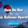 How Do Hot Air Balloons Operate