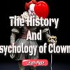 The History and Psychology of Clowns as Frightening Beings