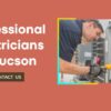 How to Find a Local Electrician in Tucson You Can Trust