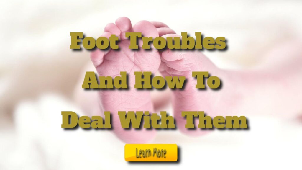 foot troubles and how to deal with them