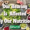 Our Hearing Is Affected By Our Nutrition
