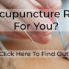 Is Acupuncture the Right Treatment for You?