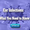 Ear Infections: What You Need to Know