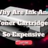 Why Are Ink and Toner Cartridges so Expensive?