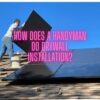 How Does a Handyman Do Drywall Installation?