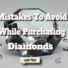 Mistakes To Avoid While Purchasing Diamonds