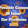 What Are the Possible Causes of Inner Ear Problems?