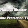 Natural Disaster Home Protection Tips